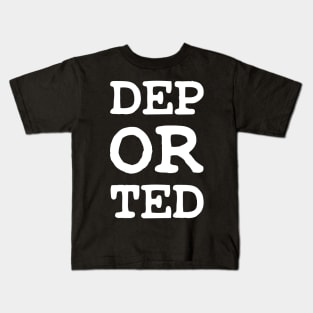 DEPORTED DEP OR TED Kids T-Shirt